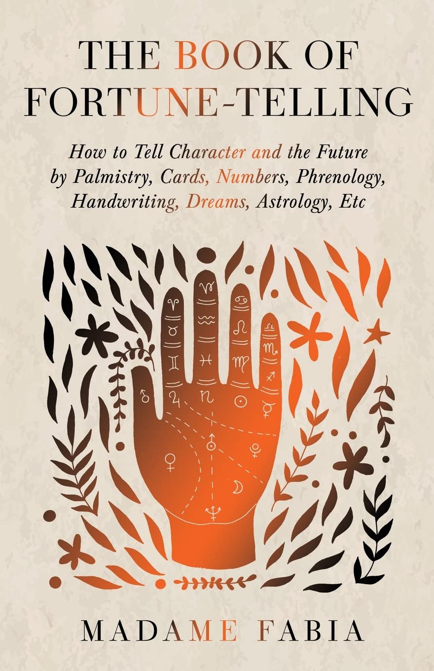 The Book Of Fortunetelling  How To Tell Character And The Future By Palmistry, Cards, Numbers, Phrenology, Handwriting, Dreams,Used