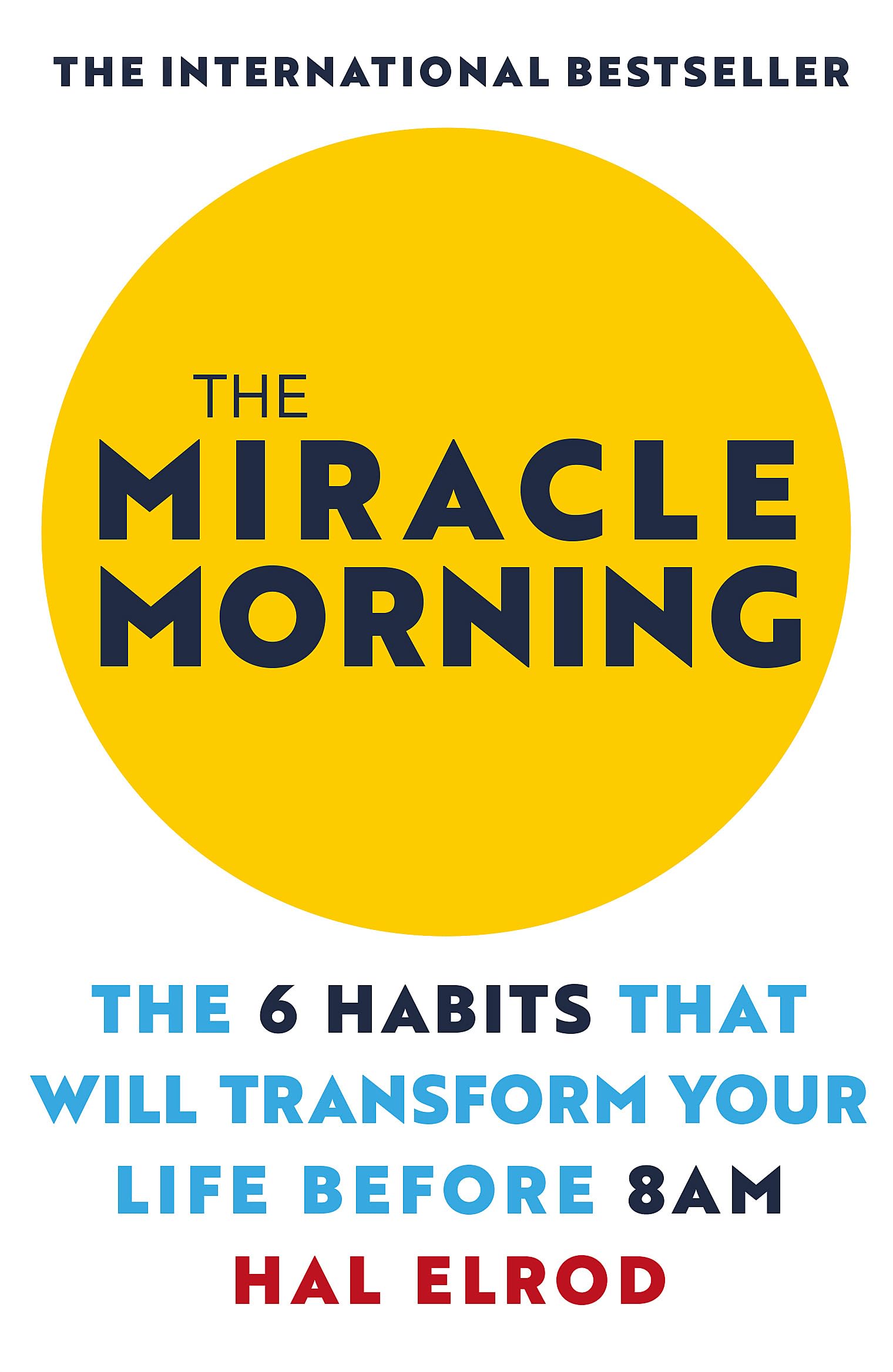 The Miracle Morning: The 6 Habits That Will Transform Your Life Before 8Am
