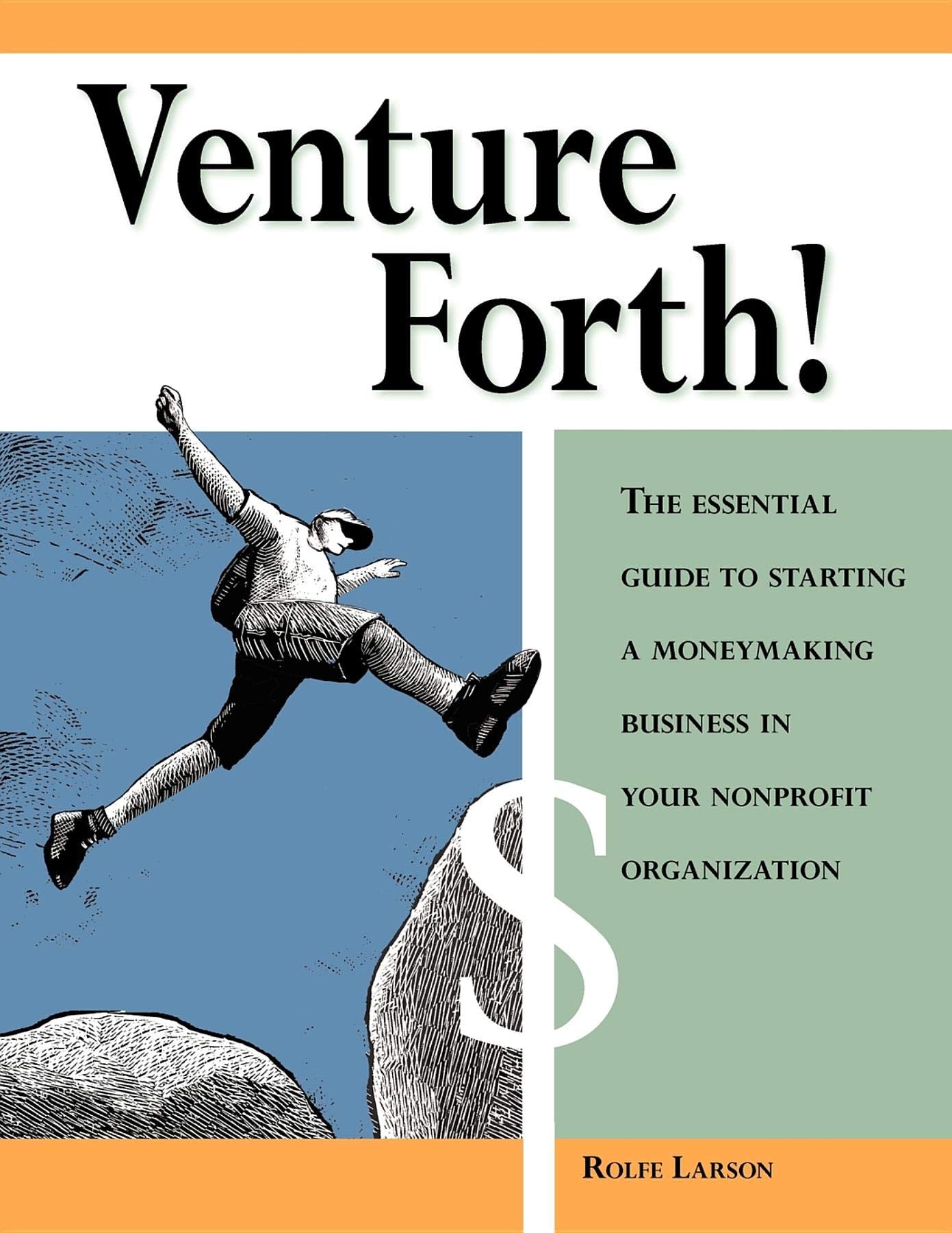 Venture Forth!: The Essential Guide To Starting A Moneymaking Business In Your Nonprofit Organization