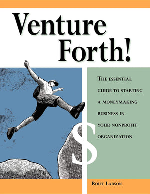 Venture Forth!: The Essential Guide To Starting A Moneymaking Business In Your Nonprofit Organization
