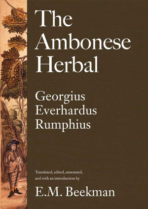 The Ambonese Herbal, Volume 1: Introduction and Book I: Containing All Sorts of Trees, That Bear Edible Fruits, and Are Husbande,Used