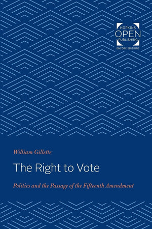 The Right to Vote: Politics and the Passage of the Fifteenth Amendment (The Johns Hopkins University Studies in Historical and P,Used