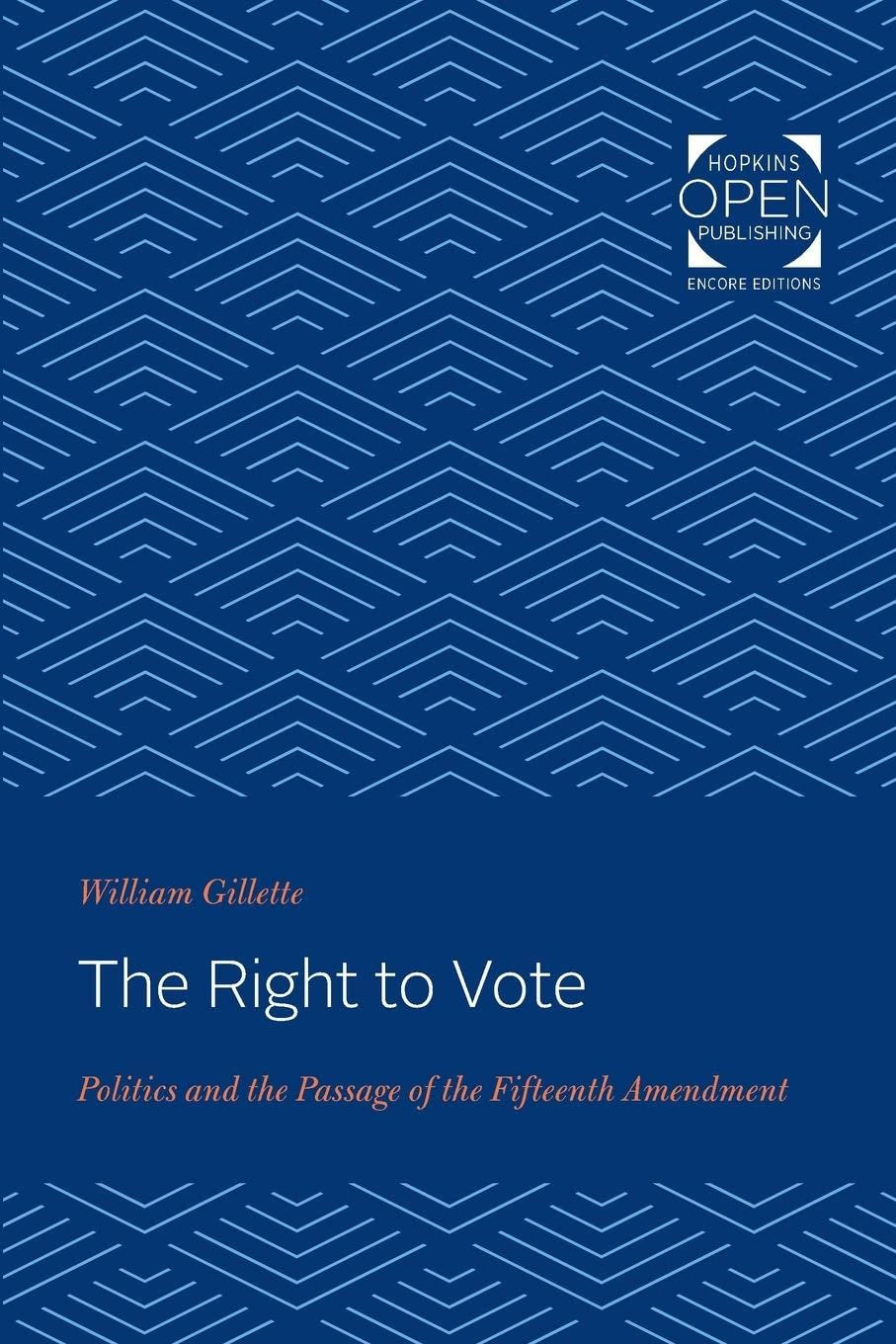 The Right to Vote: Politics and the Passage of the Fifteenth Amendment (The Johns Hopkins University Studies in Historical and P,Used