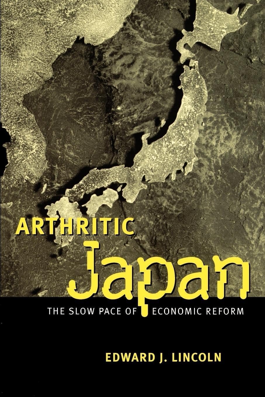 Arthritic Japan: The Slow Pace Of Economic Reform,New