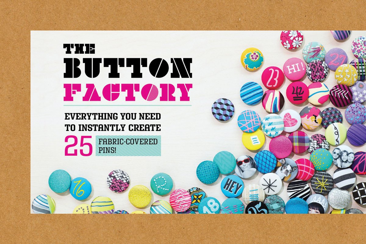 The Button Factory: Everything You Need To Instantly Create 25 Fabriccovered Pins!
