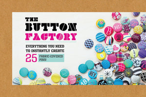 The Button Factory: Everything You Need To Instantly Create 25 Fabriccovered Pins!