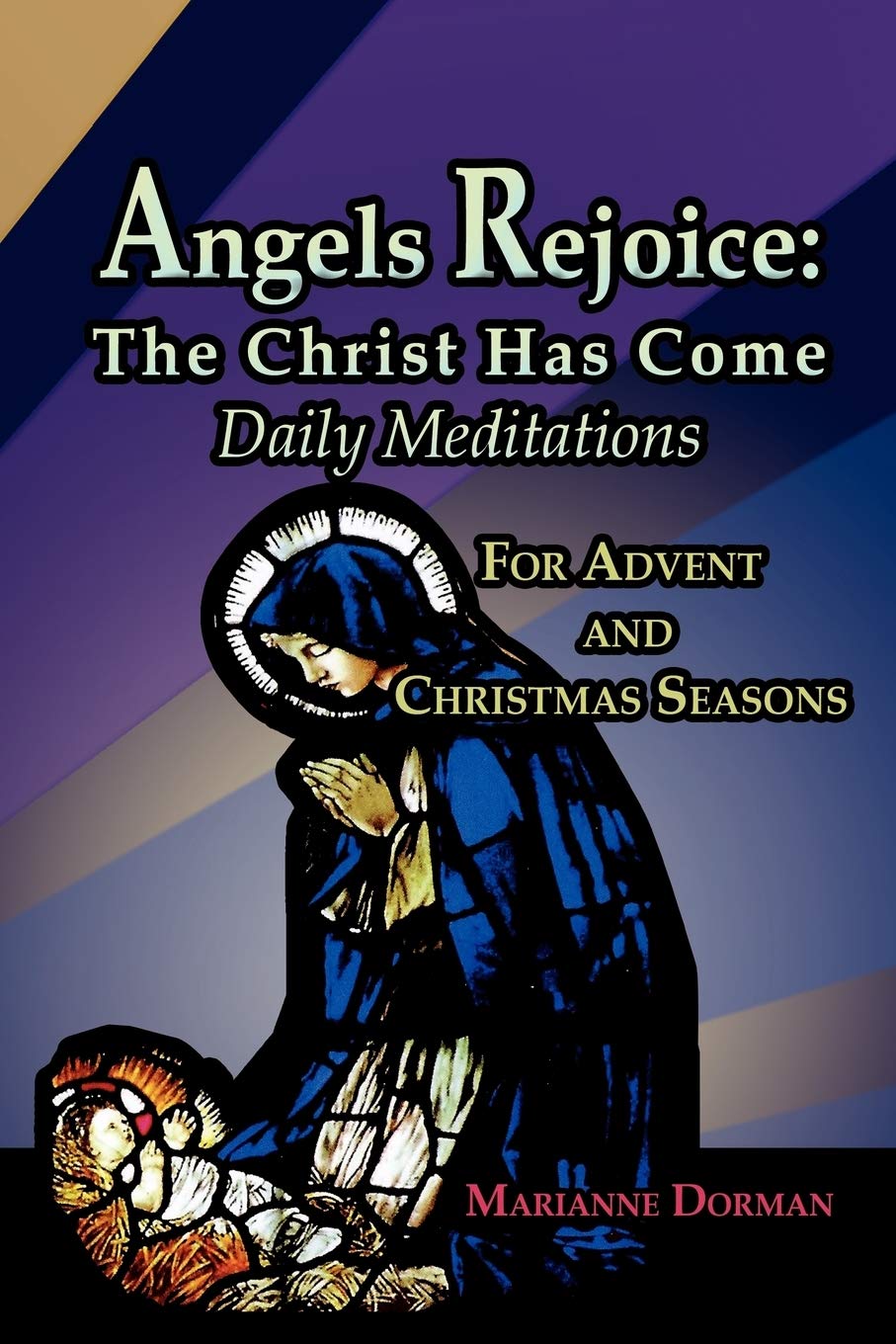 Angels Rejoice: The Christ Has Come: Daily Medications for Advent and Christmas Seasons,Used