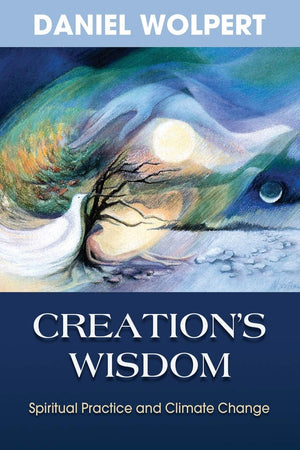 Creation's Wisdom: Spiritual Practice and Climate Change,Used