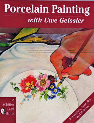 Porcelain Painting with Uwe Geissler (A Schiffer Craft Book),New