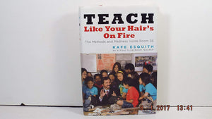 Teach Like Your Hair'S On Fire: The Methods And Madness Inside Room 56-used