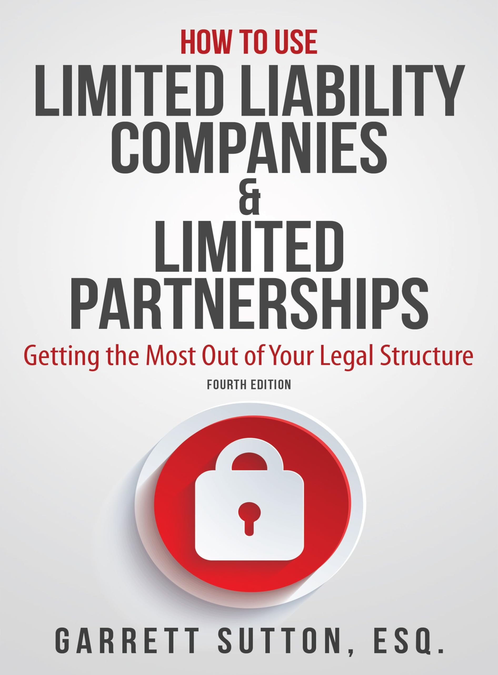 How to Use Limited Liability Companies & Limited Partnerships: Getting the Most Out of Your Legal Structure,Used