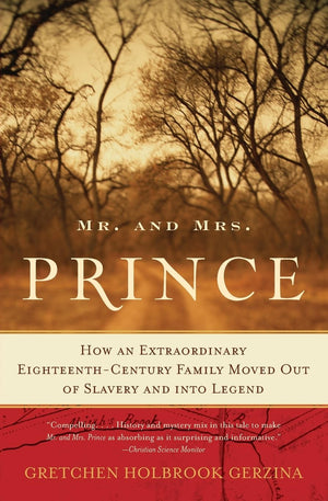 Mr. and Mrs. Prince: How an Extraordinary EighteenthCentury Family Moved Out of Slavery and into Legend,Used
