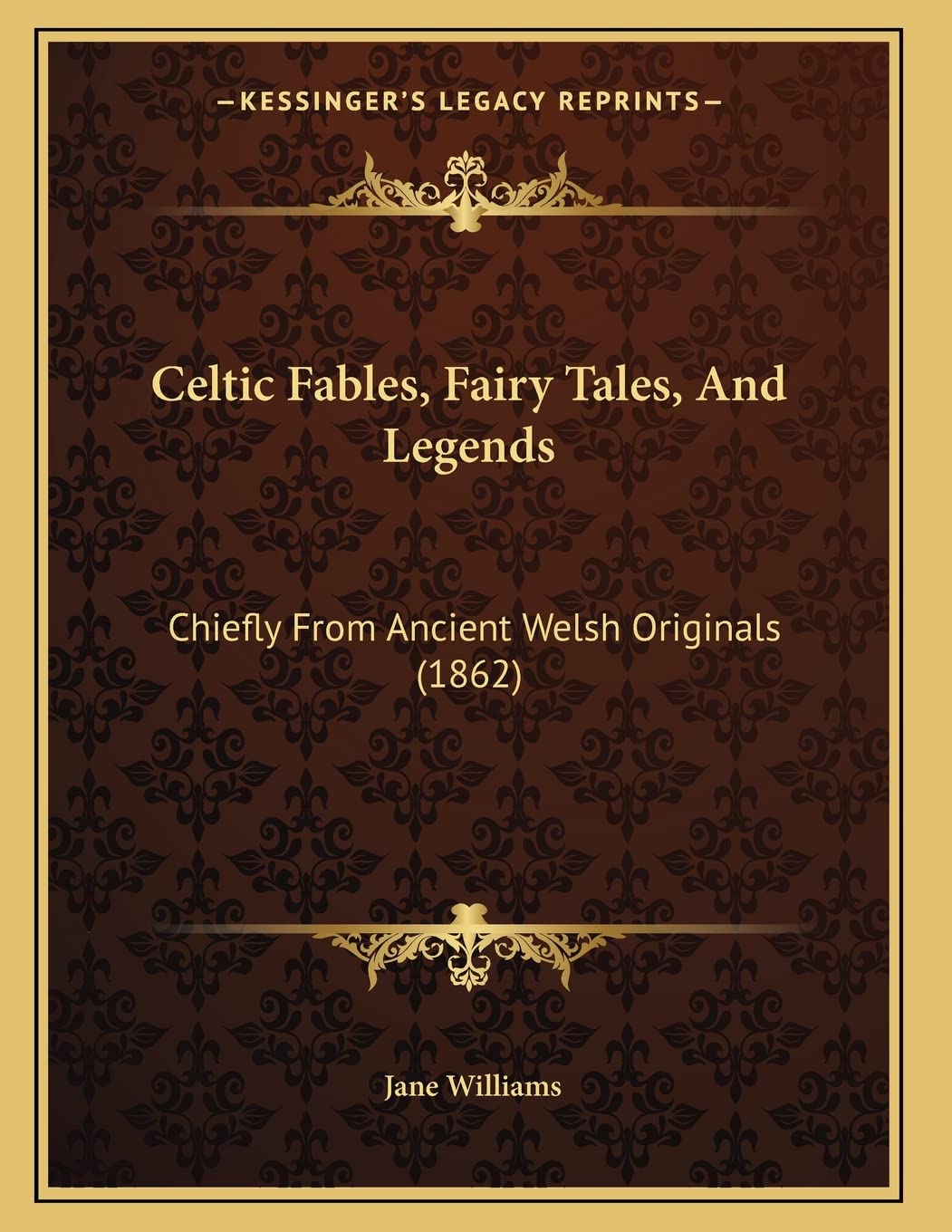 Celtic Fables, Fairy Tales, And Legends: Chiefly From Ancient Welsh Originals (1862),New