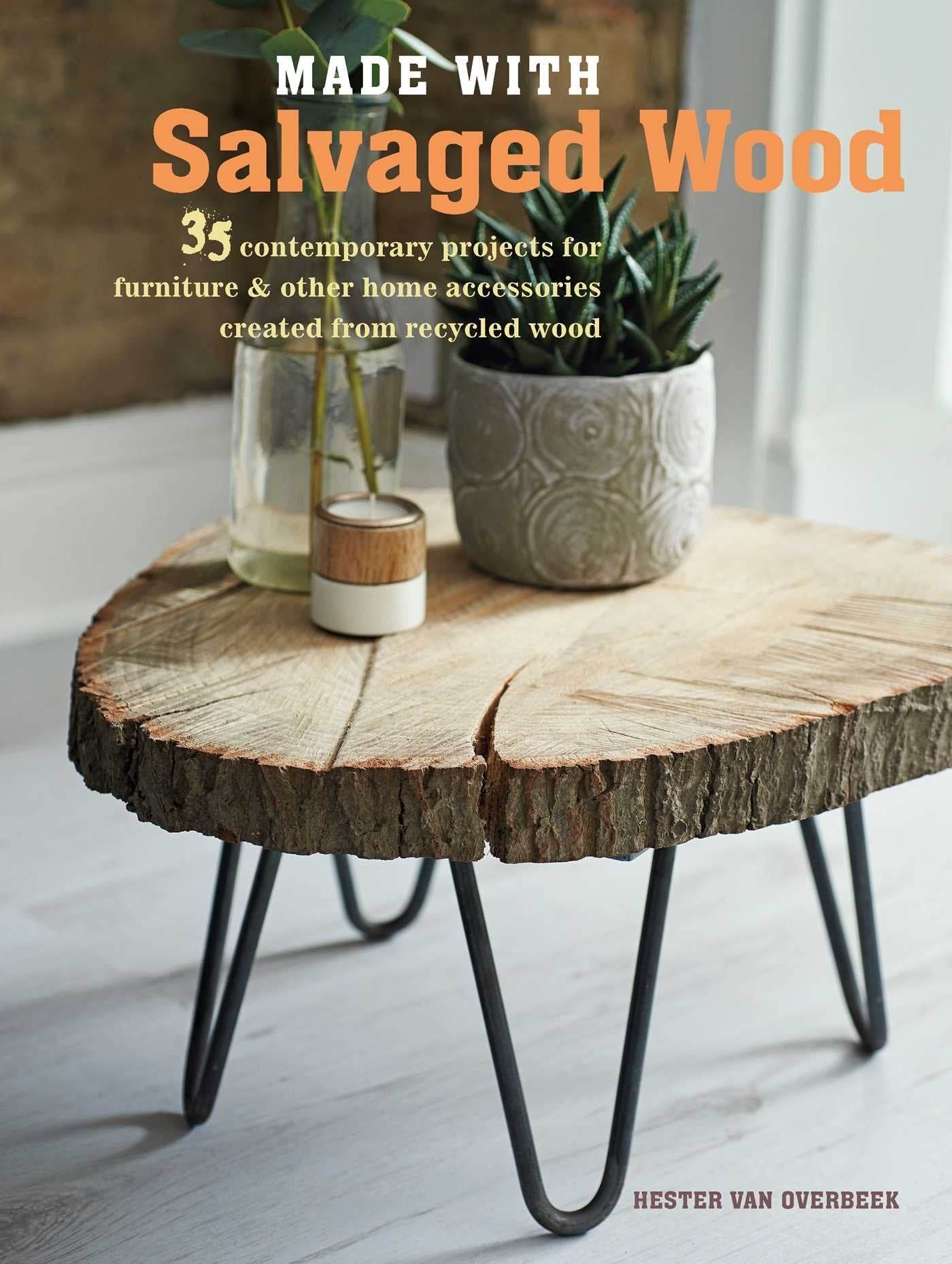 Made with Salvaged Wood: 35 contemporary projects for furniture & other home accessories created from recycled wood,Used
