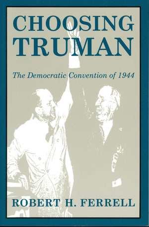 Choosing Truman: The Democratic Convention of 1944 (Volume 1) (Give em Hell Harry),New