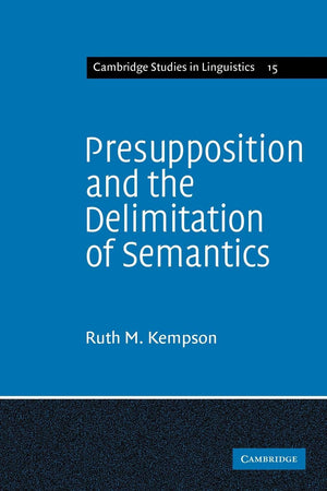 Presupposition and the Delimitation of Semantics (Cambridge Studies in Linguistics, Series Number 15),Used
