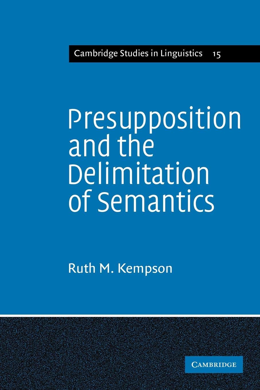 Presupposition and the Delimitation of Semantics (Cambridge Studies in Linguistics, Series Number 15),Used