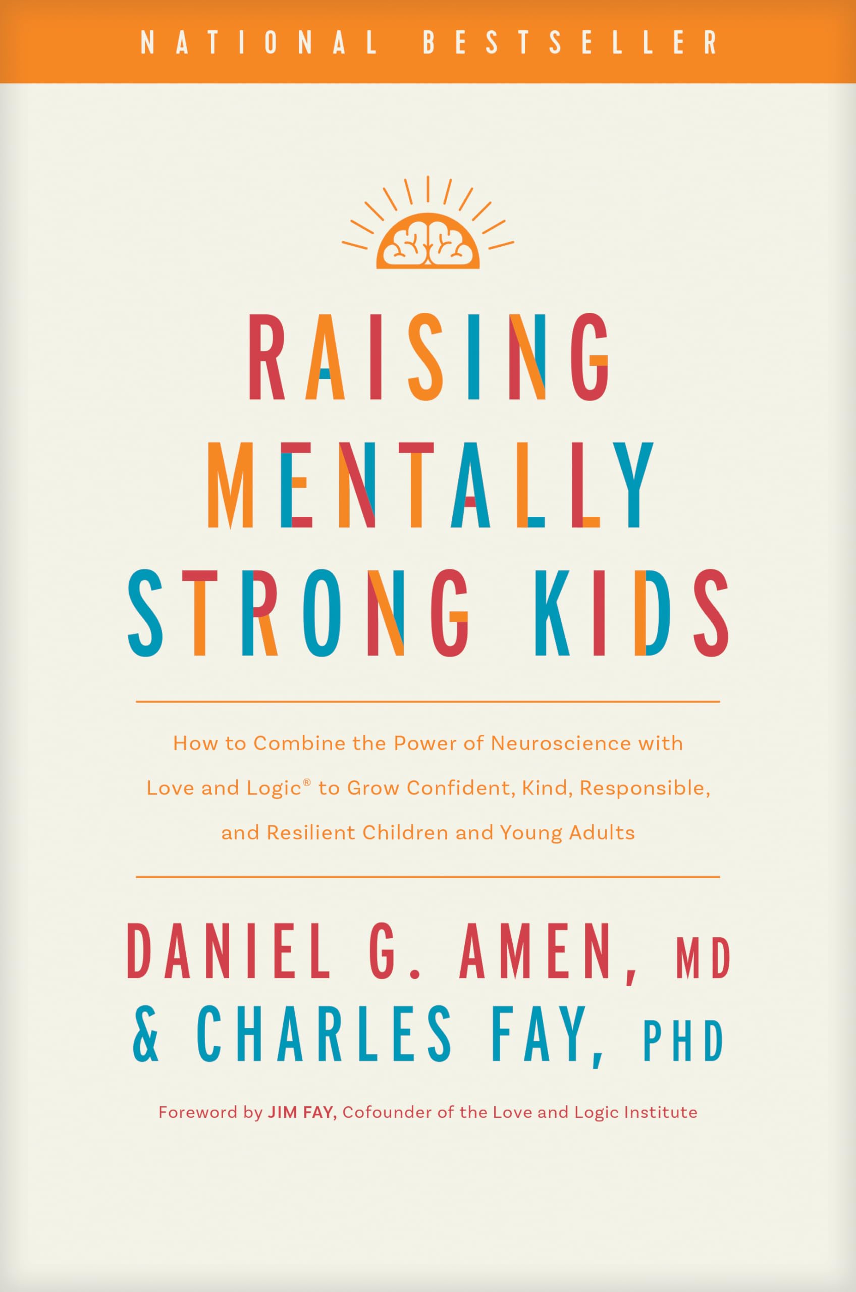 Raising Mentally Strong Kids: How To Combine The Power Of Neuroscience With Love And Logic To Grow Confident, Kind, Responsible,