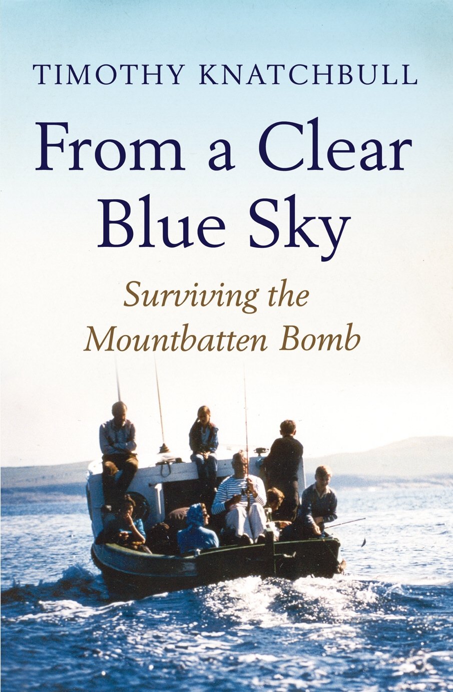From a Clear Blue Sky: Surviving the Mountbatten Bomb,Used