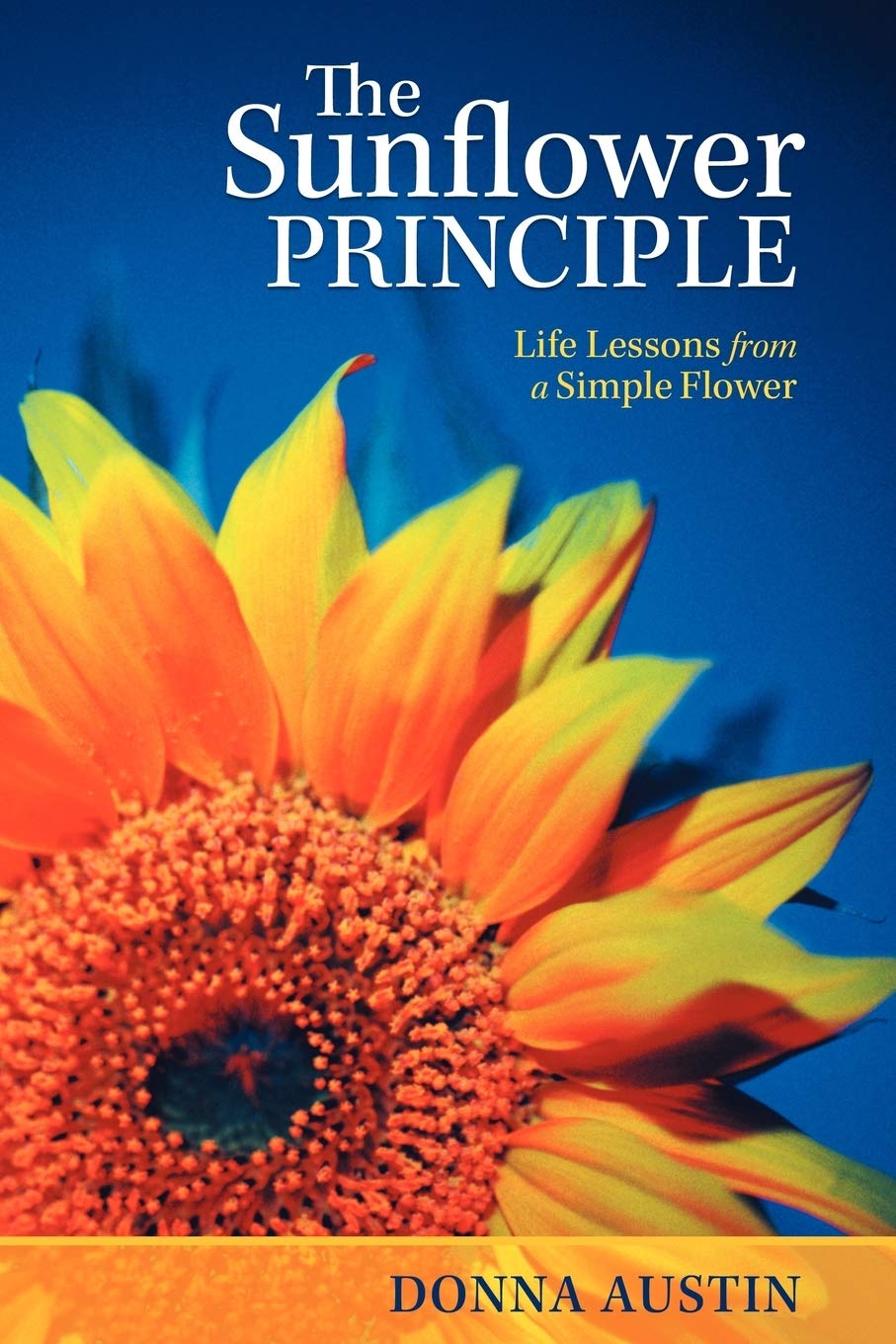 The Sunflower Principle: Life Lessons From A Simple Flower,Used