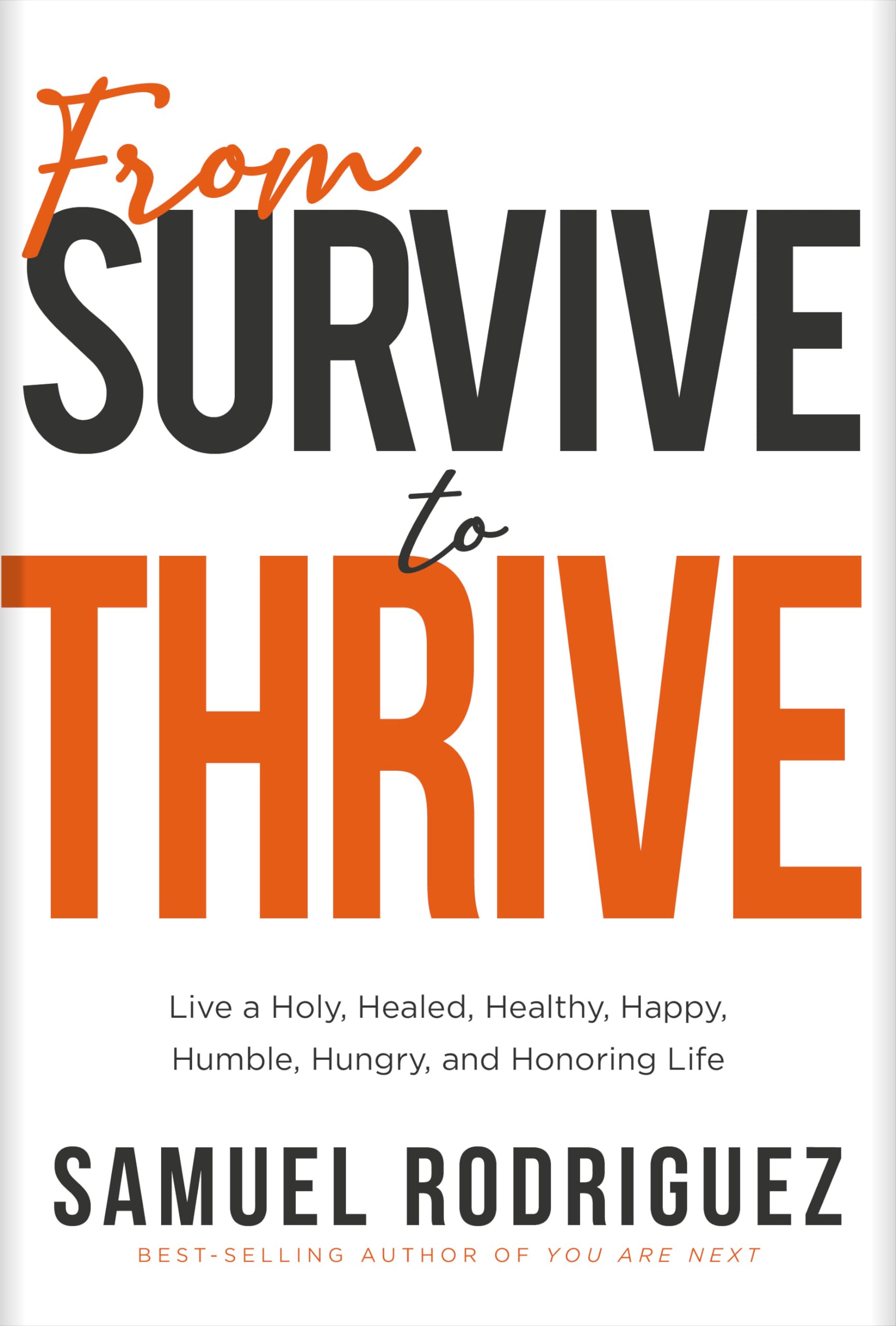 From Survive To Thrive: Live A Holy, Healed, Healthy, Happy, Humble, Hungry, And Honoring Life,Used
