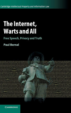 The Internet, Warts and All: Free Speech, Privacy and Truth (Cambridge Intellectual Property and Information Law, Series Number ,Used