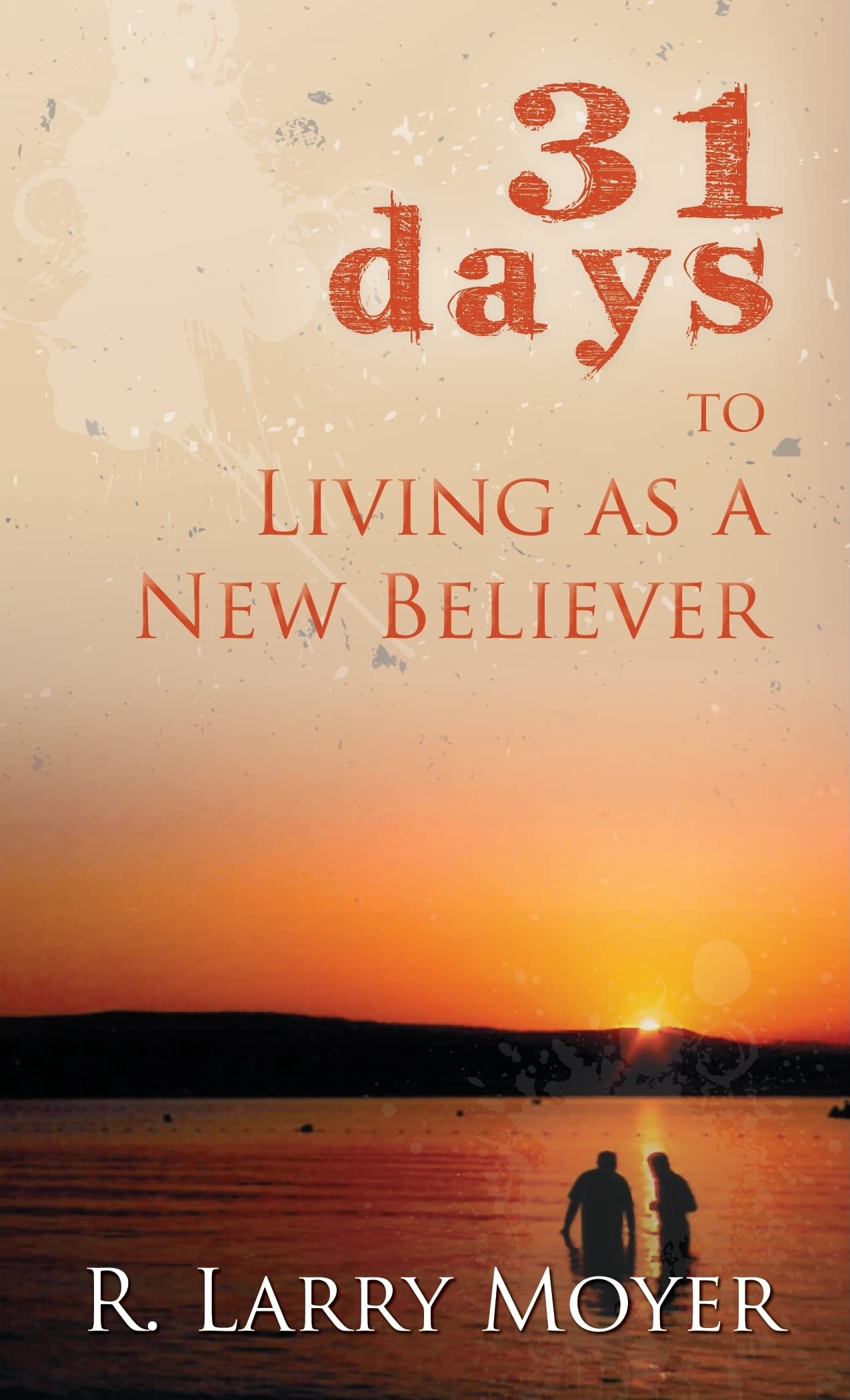 31 Days To Living As A New Believer,New
