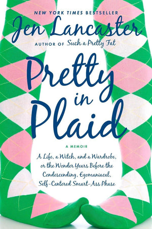 Pretty in Plaid: A Life, A Witch, and a Wardrobe, or, the Wonder Years Before the Condescending, Egomaniacal, SelfCentered Smar,Used