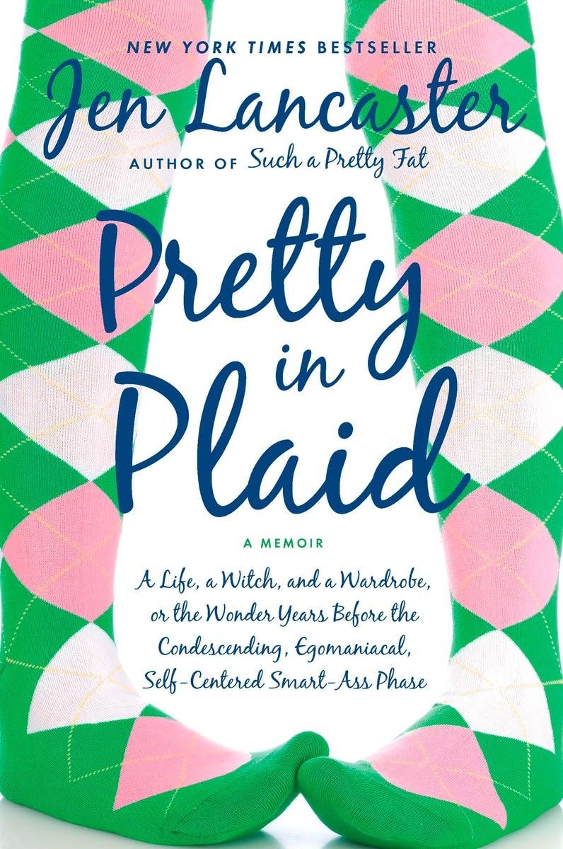 Pretty in Plaid: A Life, A Witch, and a Wardrobe, or, the Wonder Years Before the Condescending, Egomaniacal, SelfCentered Smar,Used