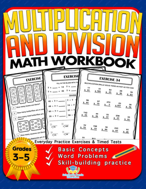 Multiplication And Division Math Workbook For 3Rd 4Th 5Th Grades: Basic Concepts, Word Problems, Skillbuilding Practice, Everyd
