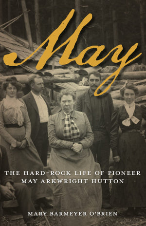 May: The HardRock Life of Pioneer May Arkwright Hutton,Used