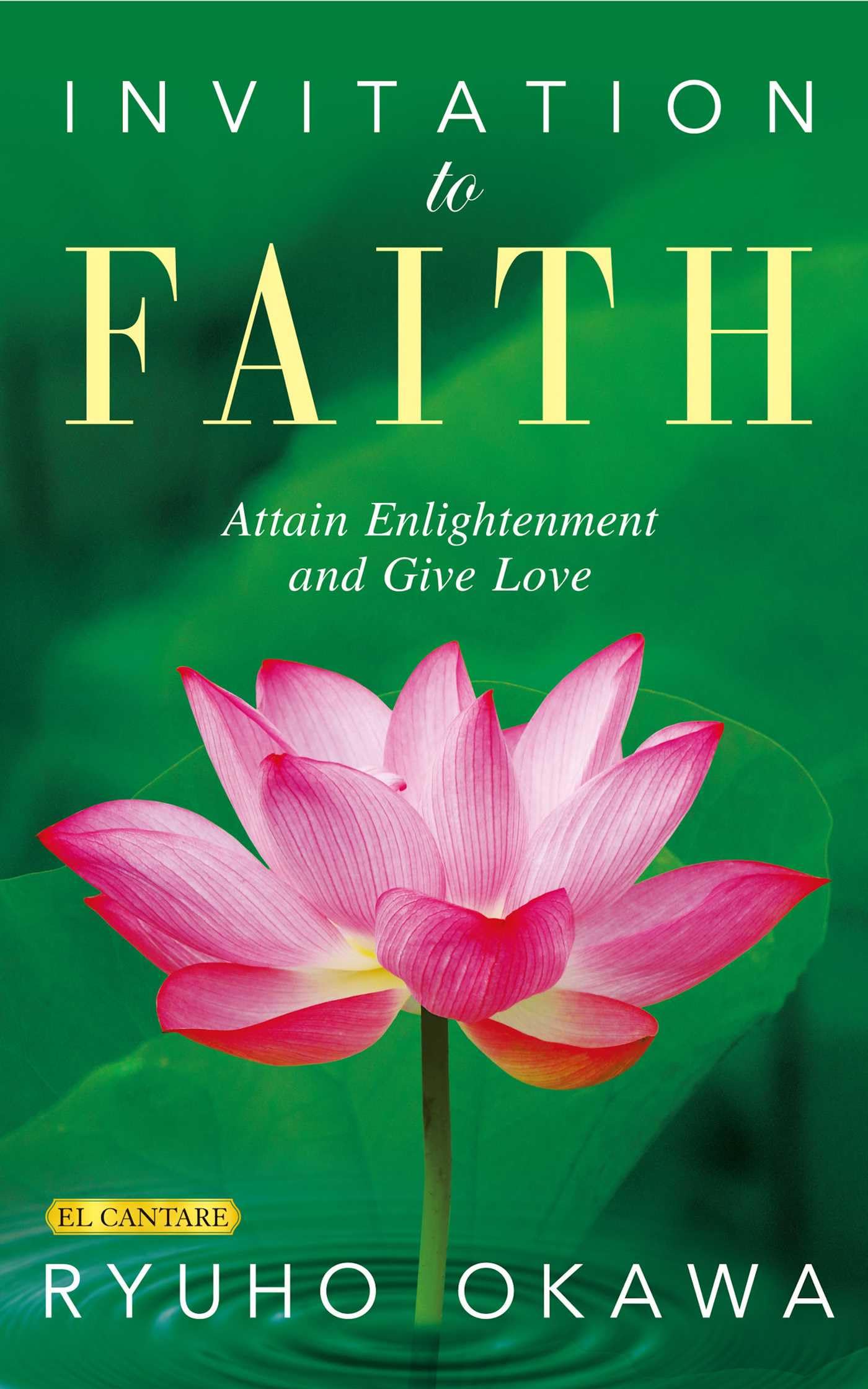 Invitation To Faith: Attain Enlightenment And Give Love