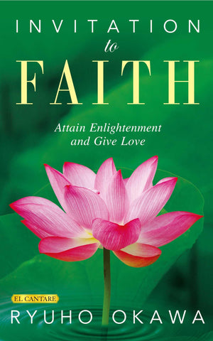 Invitation To Faith: Attain Enlightenment And Give Love