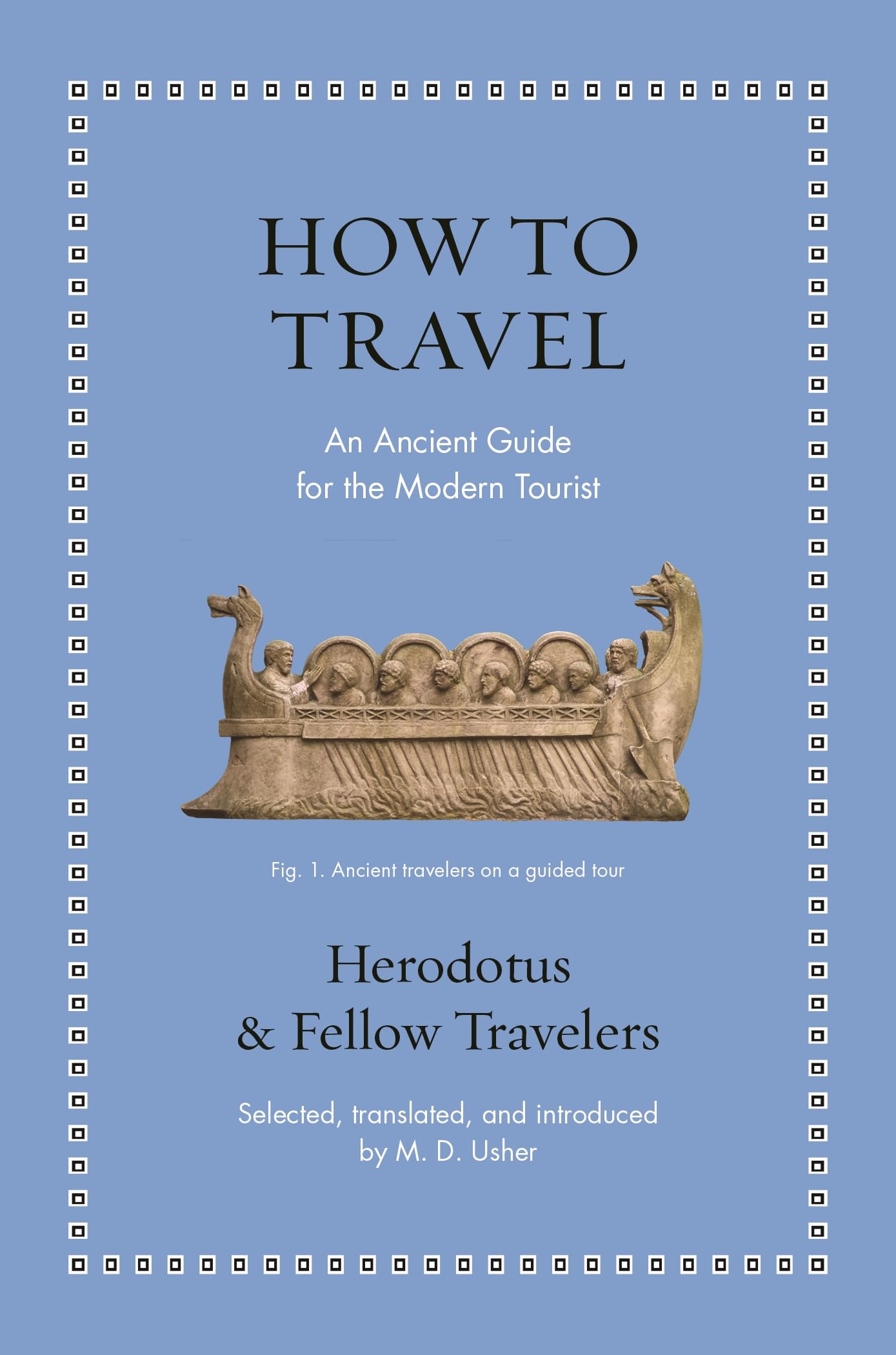 How To Travel: An Ancient Guide For The Modern Tourist (Ancient Wisdom For Modern Readers)