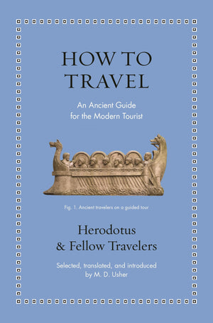 How To Travel: An Ancient Guide For The Modern Tourist (Ancient Wisdom For Modern Readers)