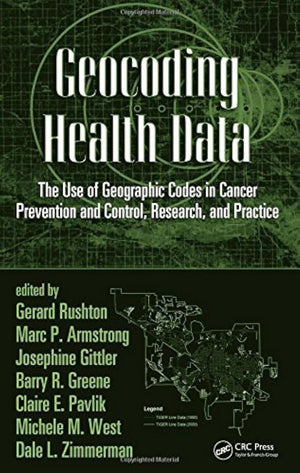 Geocoding Health Data: The Use of Geographic Codes in Cancer Prevention and Control, Research and Practice,Used