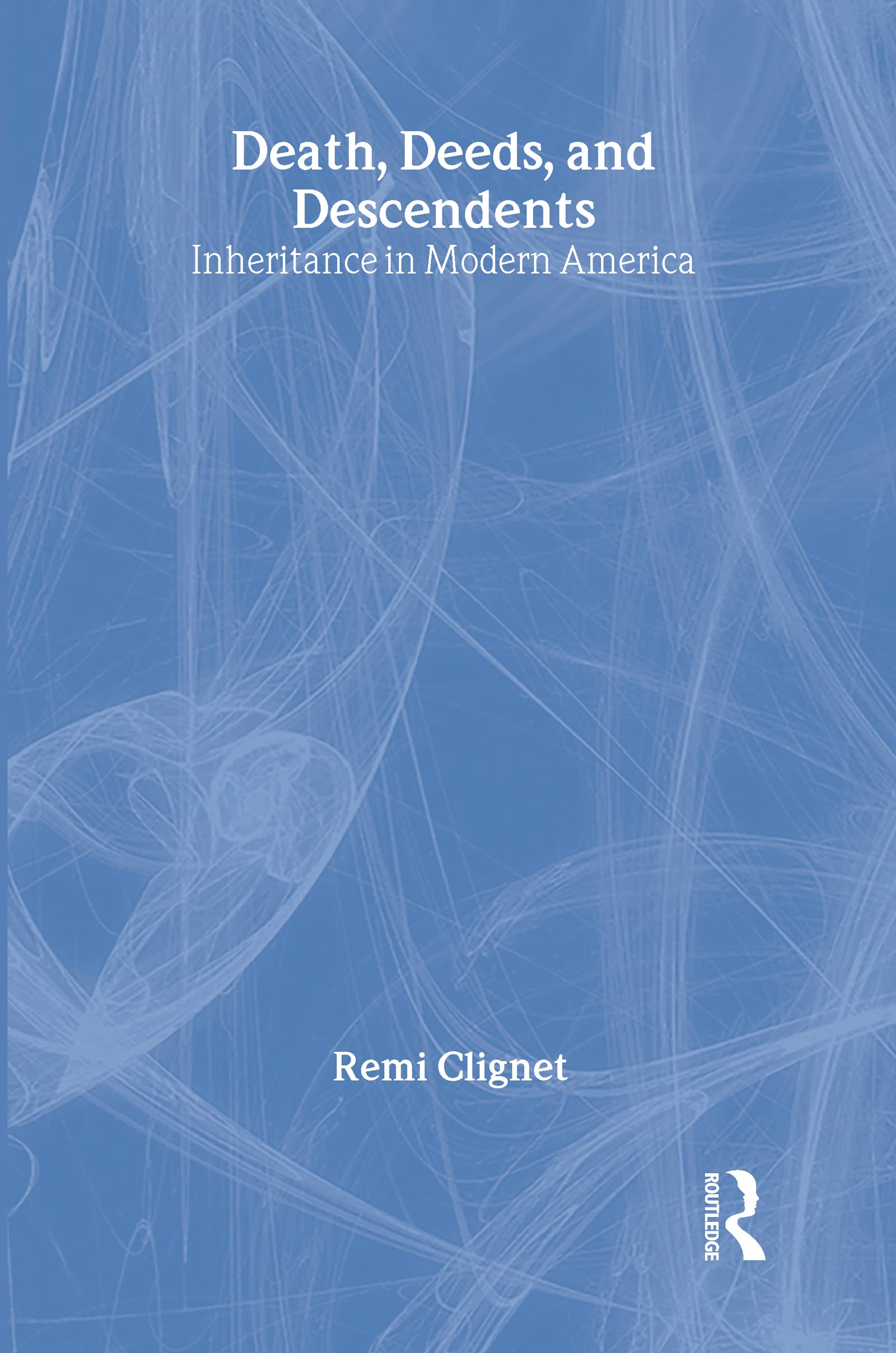 Death, Deeds, and Descendents: Inheritance in Modern America (Social Institutions and Social Change Series),Used