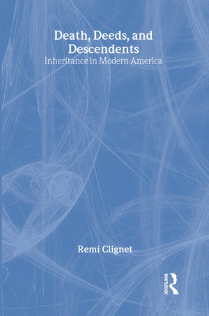 Death, Deeds, and Descendents: Inheritance in Modern America (Social Institutions and Social Change Series),Used