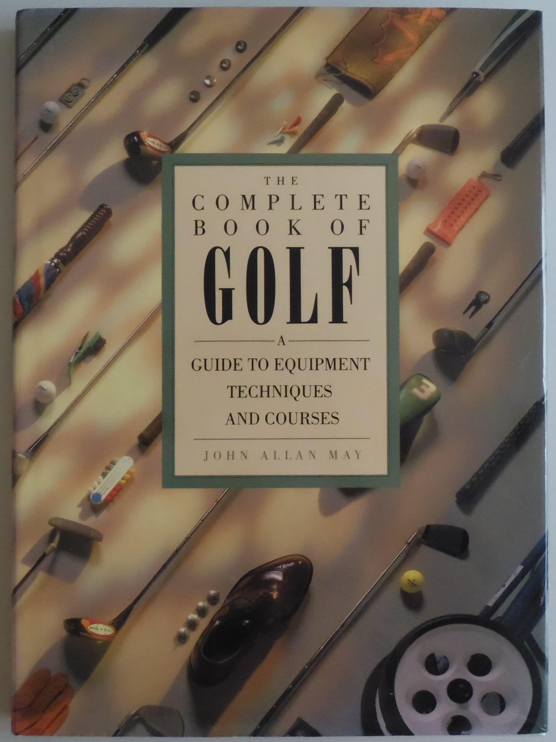 Complete Book of Golf: A Guide to Equipment Techniques and Courses,Used