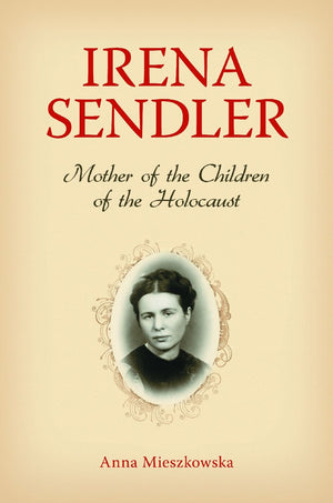 Irena Sendler: Mother Of The Children Of The Holcaust,New