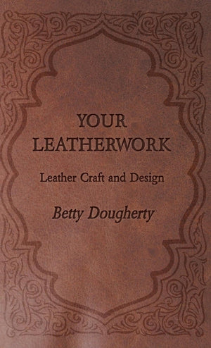 Your Leatherwork  With Plates and Diagrams by the Author,Used