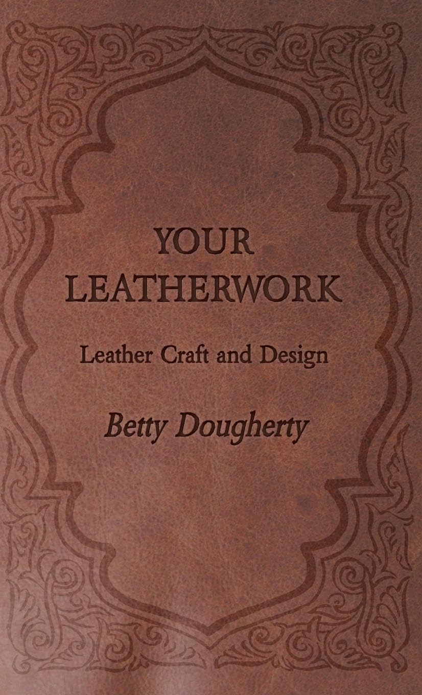 Your Leatherwork  With Plates and Diagrams by the Author,Used