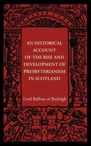 An Historical Account of the Rise and Development of Presbyterianism in Scotland,Used