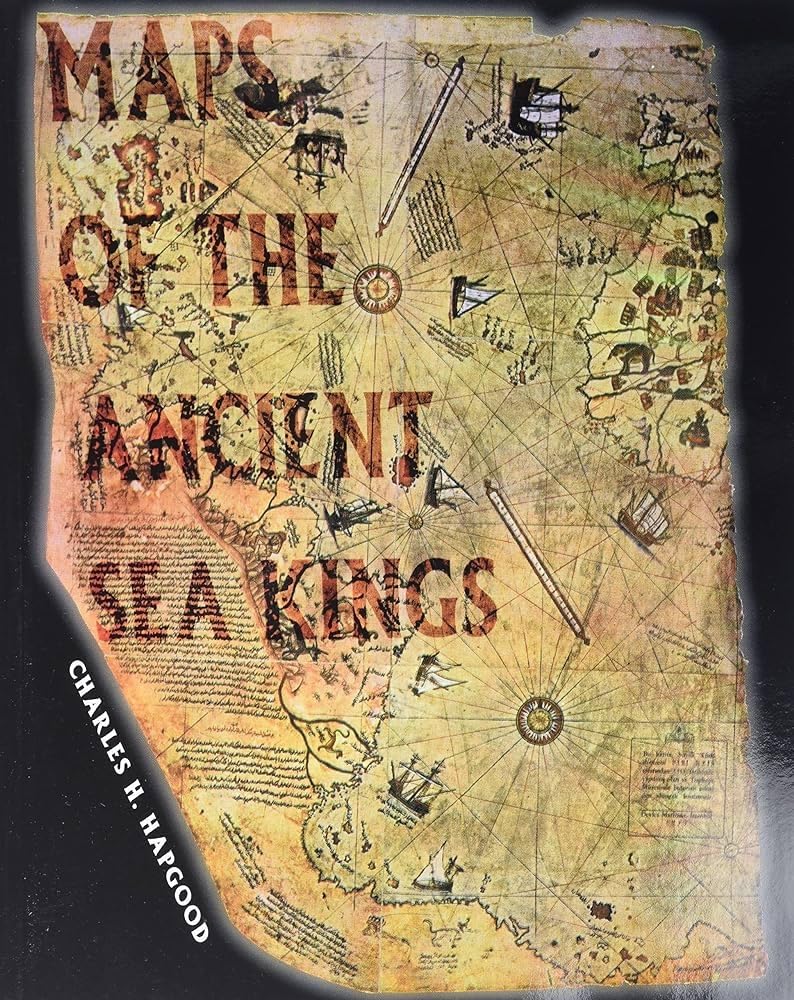 Maps Of The Ancient Sea Kings: Evidence Of Advanced Civilization In The Ice Age
