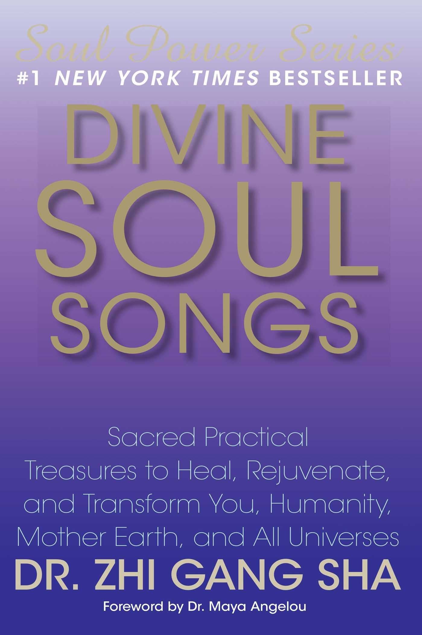 Divine Soul Songs: Sacred Practical Treasures To Heal, Rejuvenate, And Transform You, Humanity, Mother Earth, And All Universes