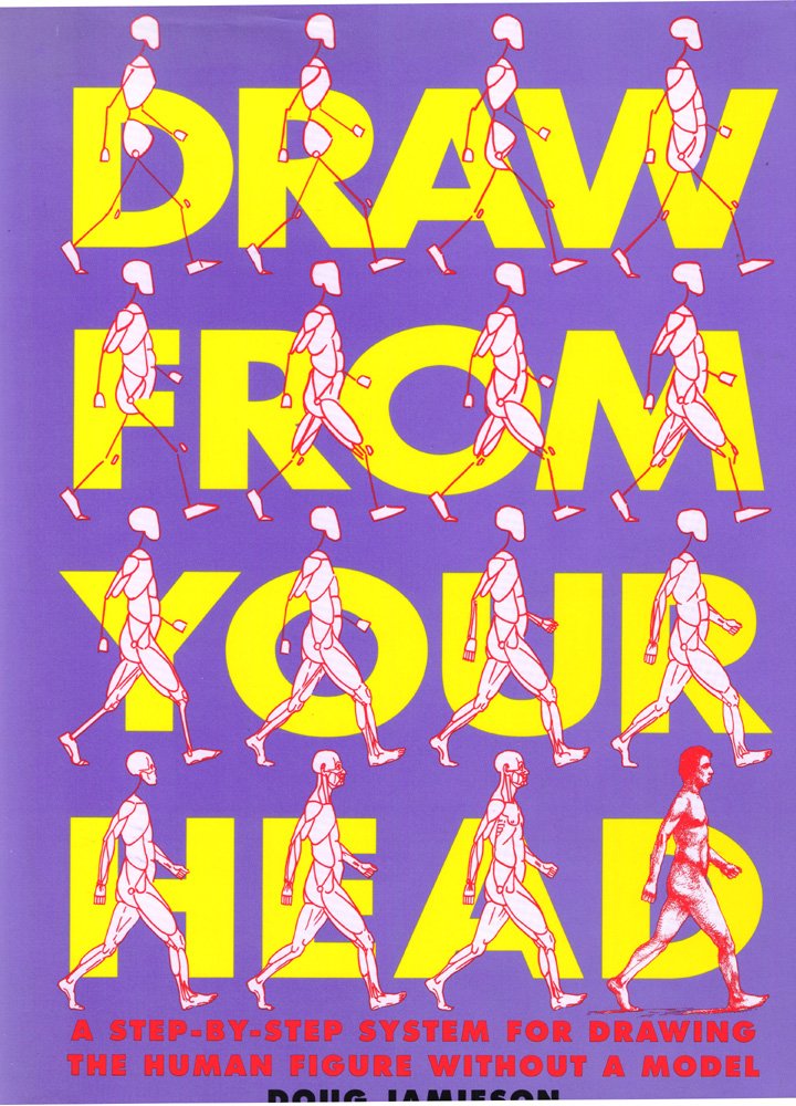 Draw From Your Head: A Stepbystep System For Drawing The Human Figure Without A Model