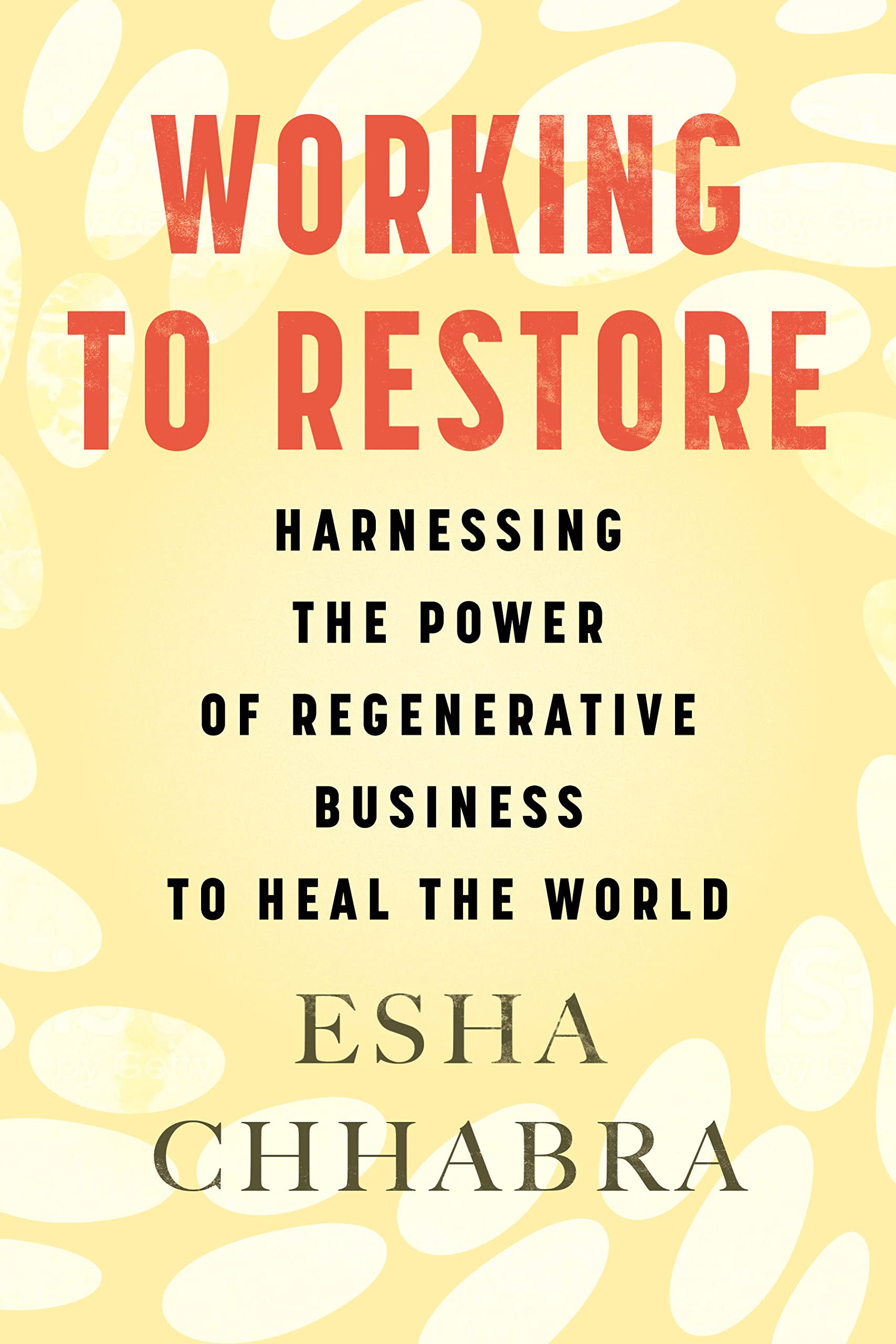 Working To Restore: Harnessing The Power Of Regenerative Business To Heal The World,Used