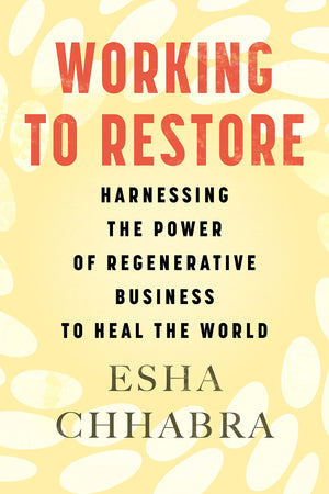 Working To Restore: Harnessing The Power Of Regenerative Business To Heal The World,Used