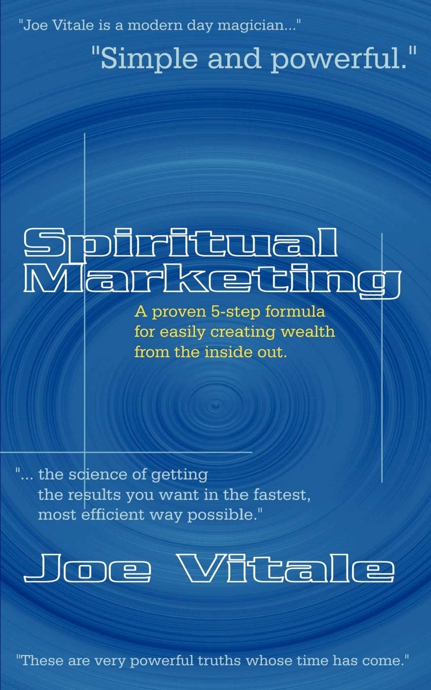 Spiritual Marketing: A Proven 5Step Formula For Easily Creating Wealth From The Inside Out,New