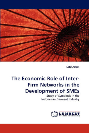 The Economic Role of InterFirm Networks in the Development of SMEs: Study of Symbiosis in the Indonesian Garment Industry,Used